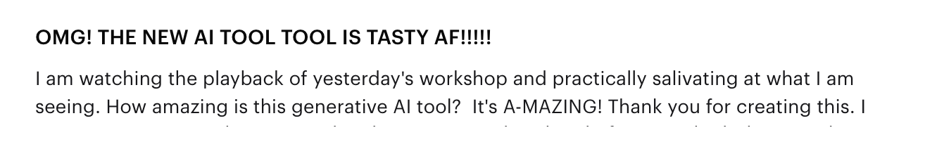 Workshop feedback: OMG! The new AI tool is tasty AF — I am watching the playback of yesterday's workshop and practically salivating at what I am seeing.
